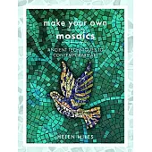 Make Your Own Mosaic Projects: Ancient Techniques to Contemporary Art