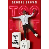 Too Hot: Kool & the Gang & Me