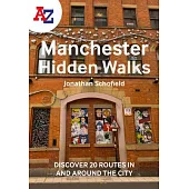 A-Z Manchester Hidden Walks: Discover 20 Routes in and Around the City