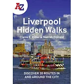 A-Z Liverpool Hidden Walks: Discover 20 Routes in and Around the City