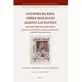 Antonio Da Rho, Three Dialogues Against Lactantius: Dialogi Tres in Lactentium Critical Latin Edition, English Translation, Introduction, and Notes