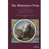 The Midwestern Press in the Crucible of the American Civil War