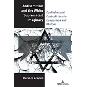 Antisemitism and the White Supremacist Imaginary: Conflations and Contradictions in Composition and Rhetoric