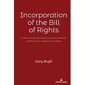 Incorporation of the Bill of Rights: An Accounting of the Supreme Court’s Extension of Federal Civil Liberties to the States