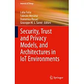 Security, Trust and Privacy Models, and Architectures in Iot Environments