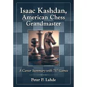 Isaac Kashdan, American Chess Grandmaster: A Career Summary with 757 Games
