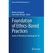 Foundation of Ethics-Based Practices: Annals of Theoretical Psychology Vol. 18