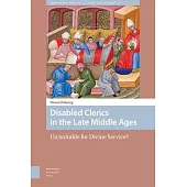 Disabled Clerics in the Late Middle Ages: Un/Suitable for Divine Service?