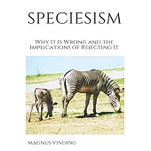 Speciesism: Why It Is Wrong and the Implications of Rejecting It