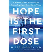 Hope Is the First Dose: A Treatment Plan for Recovering from Trauma, Tragedy, and Other Massive Things