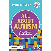 All about Autism: A Practical Guide to Supporting Autistic Learners in the Secondary School