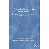 Power, Legitimacy and World Order: Changing Contours of Preconditions and Perspectives