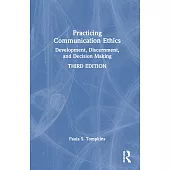 Practicing Communication Ethics: Development, Discernment, and Decision Making