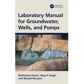 Laboratory Manual for Groundwater, Wells, and Pumps