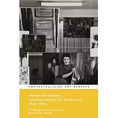 Women Art Dealers: Creating Markets for Modern Art, 1940-1990