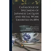 Catalogue of Specimens of Japanese Lacquer and Metal Work Exhibited in 1894