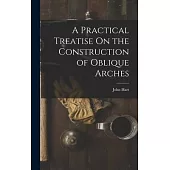 A Practical Treatise On the Construction of Oblique Arches
