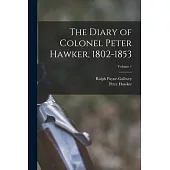 The Diary of Colonel Peter Hawker, 1802-1853; Volume 1