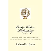 Early Indian Philosophy: Selections of the Vedas and the Upanishads Translated into Plain English with Notes and Essays