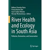 River Health and Ecology in South Asia: Pollution, Restoration, and Conservation