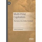 Multi-Polar Capitalism: The End of the Dollar Standard
