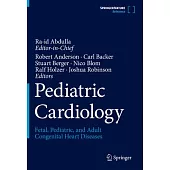 Pediatric Cardiology: Fetal, Pediatric, and Adult Congenital Heart Diseases