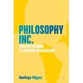 Philosophy Inc.: Applying Wisdom to Everyday Management