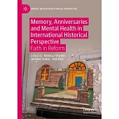 Memory, Anniversaries and Mental Health in International Historical Perspective: Faith in Reform