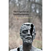 The Legacies of Totalitarianism: A Theoretical Framework