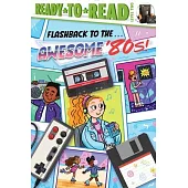 Flashback to the . . . Awesome ’80s!: Ready-To-Read Level 2