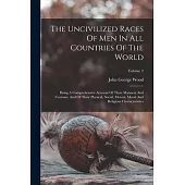 The Uncivilized Races Of Men In All Countries Of The World: Being A Comprehensive Account Of Their Manners And Customs, And Of Their Physical, Social,