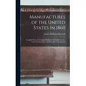 Manufactures of the United States in 1860: Compiled From the Original Returns of the Eighth Census, Under the Direction of the Secretary of the Interi