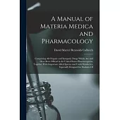 A Manual of Materia Medica and Pharmacology: Comprising All Organic and Inorganic Drugs Which Are and Have Been Official in the United States Pharmaco