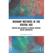 Migrant Mothers in the Digital Age: Emotion and Belonging in Migrant Maternal Online Communities