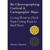 Re-Choreographing Cortical & Cartographic Maps: Going West to Find East. Going East to Find West