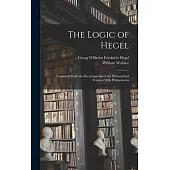 The Logic of Hegel: Translated From the Encyclopaedia of the Philosophical Sciences With Prolegomena