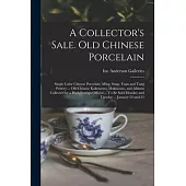 A Collector’s Sale. Old Chinese Porcelain; Single Color Chinese Porcelain; Ming, Sung, Yuan and Tang Pottery ... old Chinese Kakemono, Makimono, and A