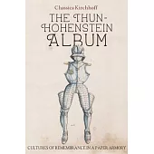 The Thun-Hohenstein Album: Cultures of Remembrance in a Paper Armoury