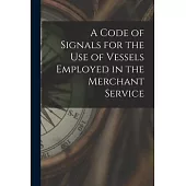 A Code of Signals for the Use of Vessels Employed in the Merchant Service