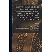 Digest of Evidence Taken Before Her Majesty’s Commissioners of Inquiry Into the State of the Law and Practice in Respect to the Occupation of Land in