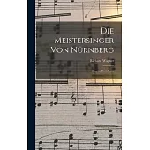 Die Meistersinger von Nürnberg: Oper in Drei Acten