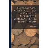 Proprietary and Other Tax Lists of the County of Bucks for the Years 1779, 1781, 1782, 1783, 1784, 1785, 1786
