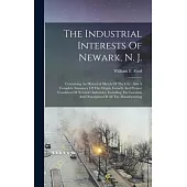 The Industrial Interests Of Newark, N. J.: Containing An Historical Sketch Of The City, Also A Complete Summary Of The Origin, Growth And Present Cond