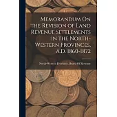 Memorandum On the Revision of Land Revenue Settlements in the North-Western Provinces, A.D. 1860-1872