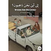 Where Are We Going?: Modern Standard Arabic Reader