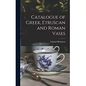 Catalogue of Greek, Etruscan and Roman Vases