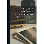 The History of the Public Revenue of the British Empire