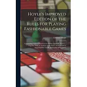 Hoyle’s Improved Edition of the Rules for Playing Fashionable Games: Containing Copious Directions for Whist, Quadrille, Piquet ... Together With an A