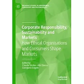 Corporate Responsibility, Sustainability and Markets: How Ethical Organisations and Consumers Shape Markets