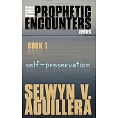 The Prophetic Encounters Series: Book 1: Self-preservation